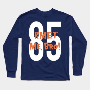 KMET me, Bro! Long Sleeve T-Shirt